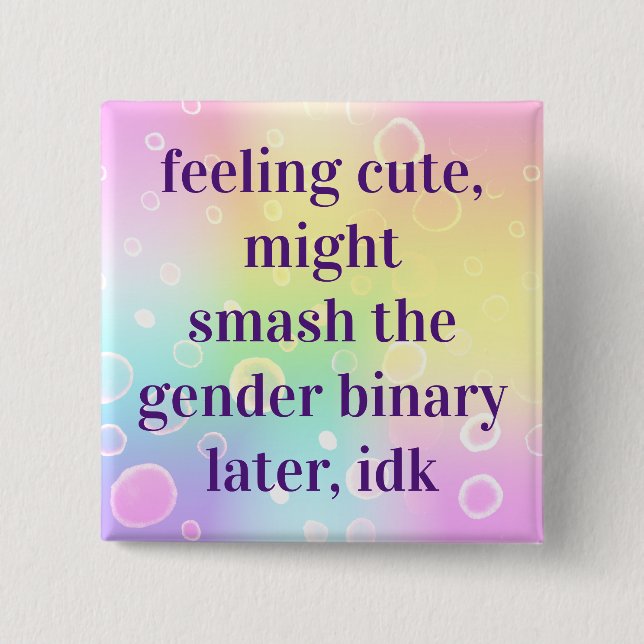 Feeling Cute Might Smash The Gender Binary Later 2 Inch Square Button (Front)