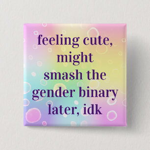 Feeling Cute Might Smash The Gender Binary Later 2 Inch Square Button