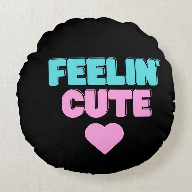 Feeling Cute Round Pillow | Unique Aesthetic (Front)