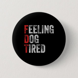 Feeling Dog Tired Acronym Elaboration Anti Trump F 2 Inch Round Button