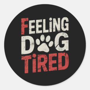 Feeling Dog Tired Funny Retro Vintage Classic Round Sticker