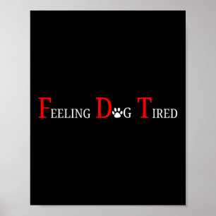 Feeling Dog Tired Poster