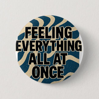 Feeling Everything All at Once – Pin