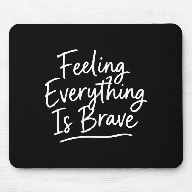 Feeling everything is brave mental health mouse pad (Front)
