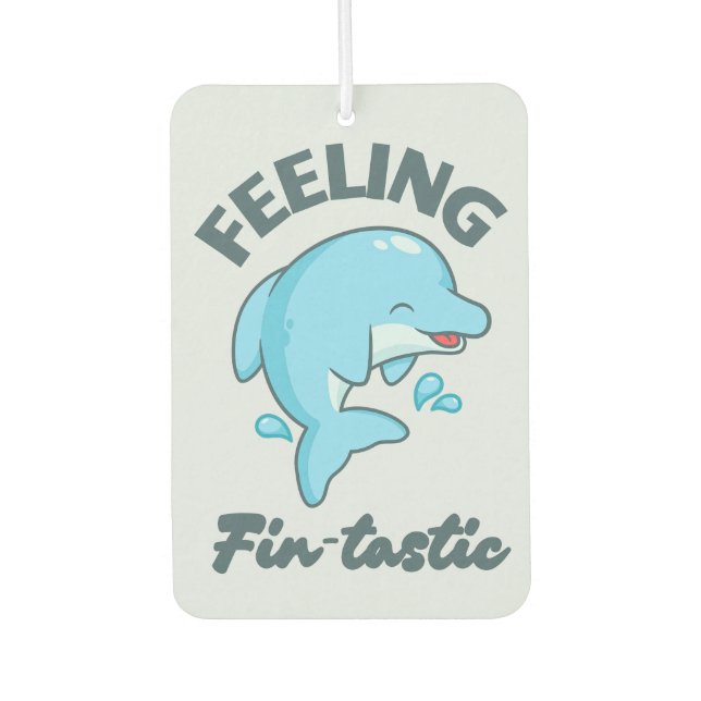 Feeling Fin-tastic (Fantastic) Funny Cute Dolphin Air Freshener (Front)