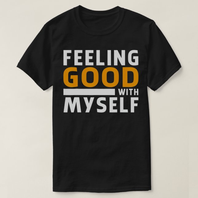 Feeling good with myself  T-Shirt (Design Front)
