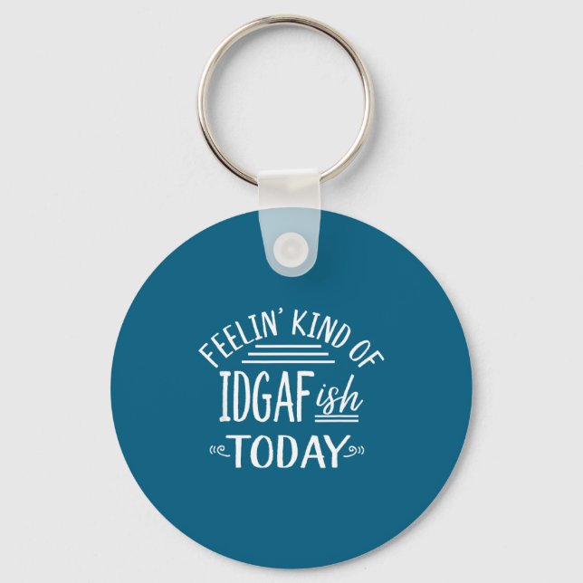 Feeling Kind Of Idgaf-ioday Funny Meme Sarcasm Quo Keychain (Front)