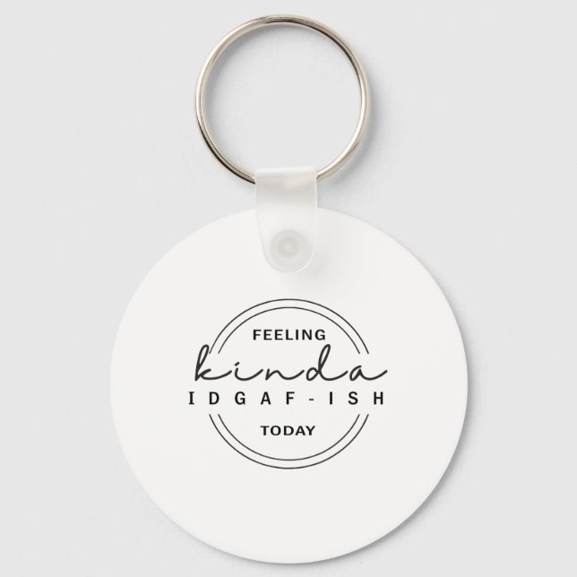 Feeling Kinda Idgaf-ish Today  Keychain (Front)