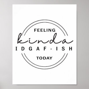 Feeling Kinda Idgaf-ish Today  Poster