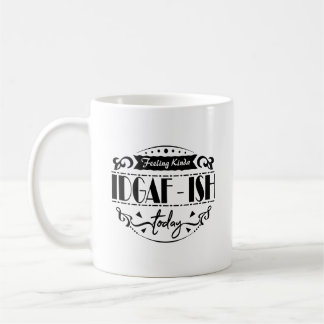 Feeling Kinda Idgaf-Ish Today Typography Mug