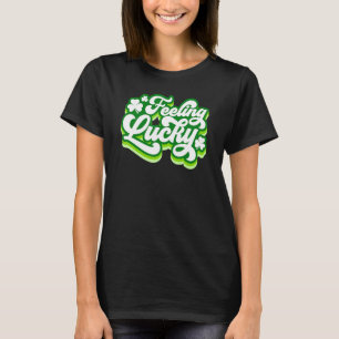 Feeling Lucky St Patricks Day Shamrock Green Proud T-Shirt