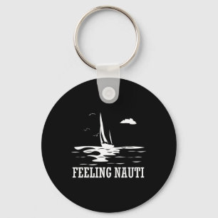Feeling Nauti Boating Lover Sailor Seafarer Seaman Keychain
