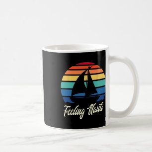 Feeling Nauti - Funny Sailing Sailboat Sail Boatin Coffee Mug