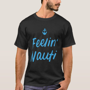 Feeling Nauti   Sailing Boating T-Shirt