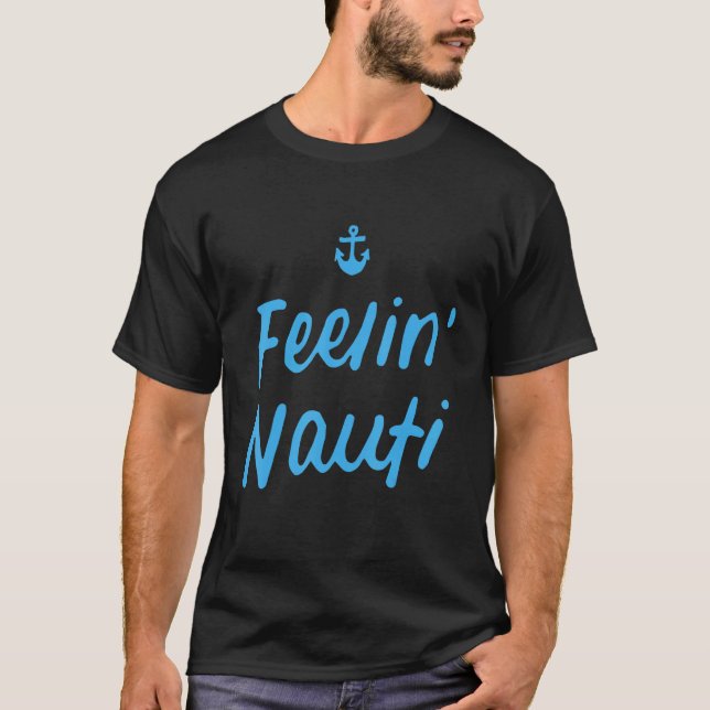 Feeling Nauti   Sailing Boating T-Shirt (Front)