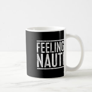 Feeling Nauti Shirt Men Women Boat Captain Sailing Coffee Mug