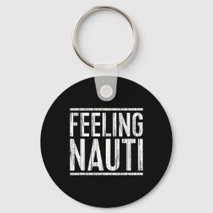 Feeling Nauti Shirt Men Women Boat Captain Sailing Keychain