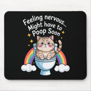 Feeling Nervous Might Have To Poop Soon Funny Cat  Mouse Pad