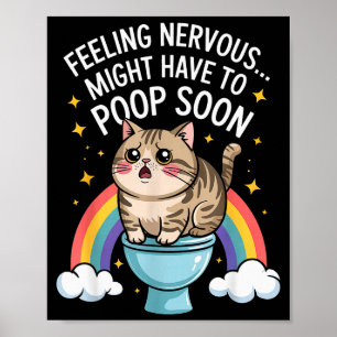 Feeling Nervous Might Have To Poop Soon Funny Cat  Poster