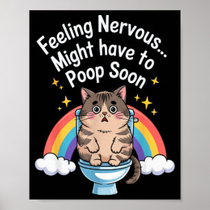 Feeling Nervous Might Have To Poop Soon Funny Cat  Poster