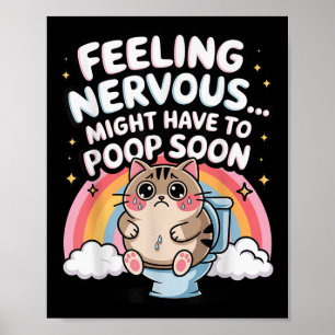 Feeling Nervous Might Have To Poop Soon Funny Sayi Poster