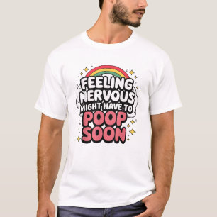 Feeling Nervous Might Have To Poop Soon, Funny Tee