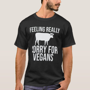 Feeling Really Sorry For Vegans Meatatarian Pulled T-Shirt