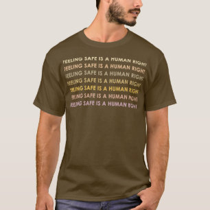 Feeling Safe Is A Human Right 982 T-Shirt