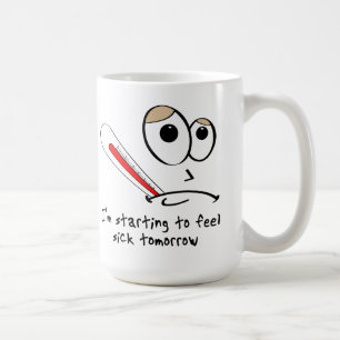 Feeling Sick Tomorrow Funny Mug