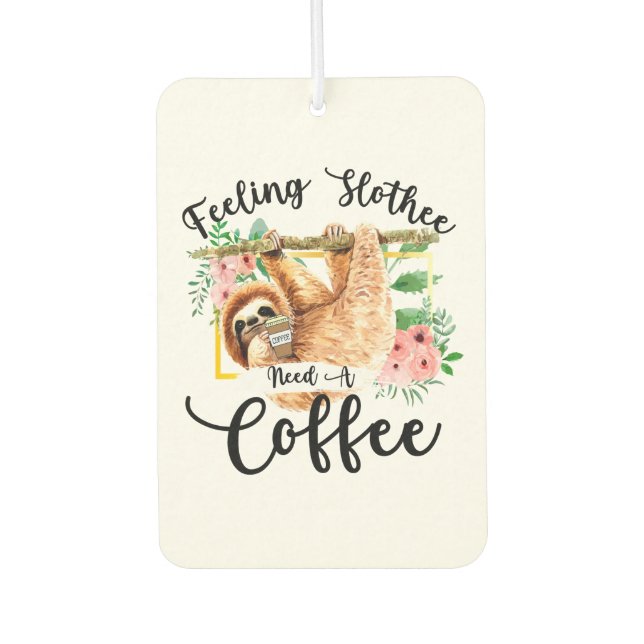 Feeling Slothee Need A Coffee Air Freshener (Front)