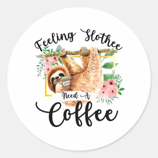 Feeling Slothee Need A Coffee Classic Round Sticker (Front)