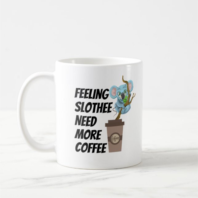 Feeling slothee need more coffee mug (Left)