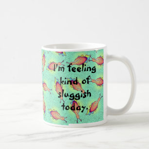 Feeling Sluggish Coffee Mug