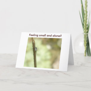 Feeling small and alone? Card
