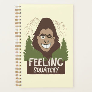Feeling Squatchy Funny Bigfoot Sasquatch Planner
