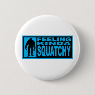 Feeling Squatchy Gear - Finding Bigfoot 2 Inch Round Button