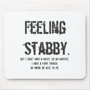 Feeling Stabby But I Dont Have A Knife So  Mouse Pad