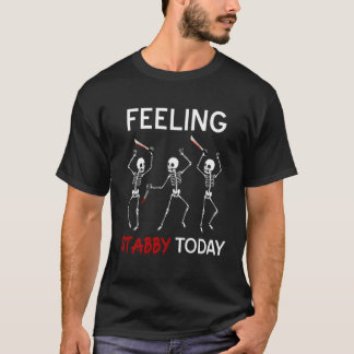 Feeling Stabby Today Skeleton Halloween T-Shirt