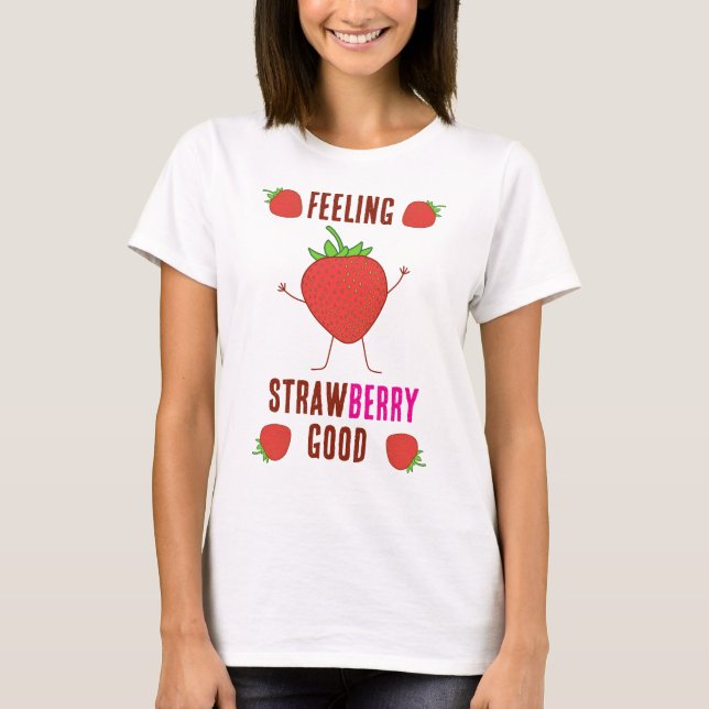 Feeling StrawBERRY Good!  T-Shirt (Front)