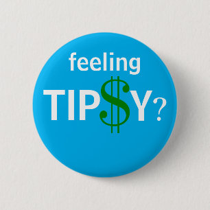 Feeling Tipsy? Fun Tip Custom Size 2 Inch Round Button
