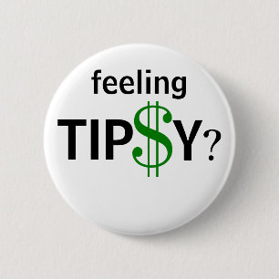Feeling Tipsy? Tipping Humour Custom Size 2 Inch Round Button