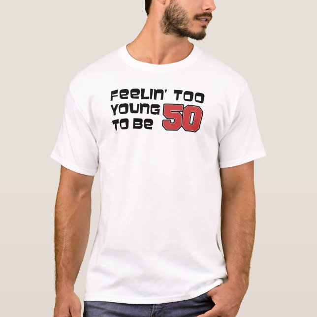 Feeling Too Young To Be 50 T-Shirt (Front)