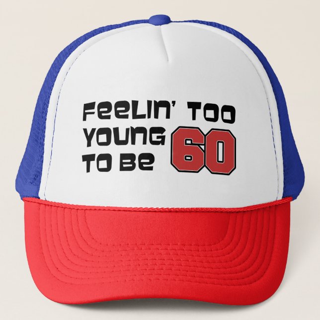 Feeling Too Young To Be 60 Trucker Hat (Front)