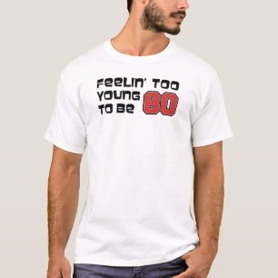 Feeling Too Young To Be 80 T-Shirt