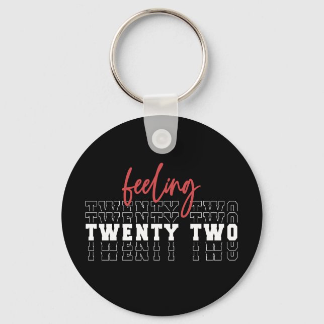 Feeling Twenty Two 22nd Birthday Gift Keychain (Front)