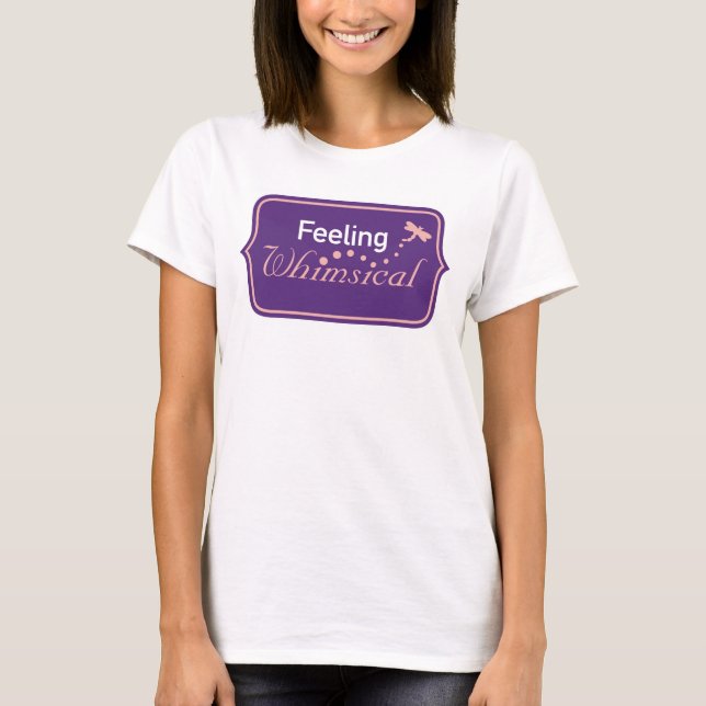 Feeling Whimsical T-Shirt (Front)