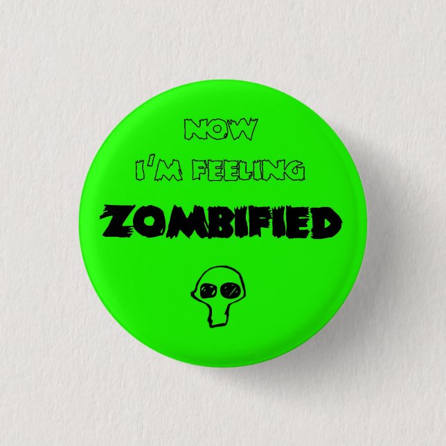 feeling zombified 1 inch round button (Front)