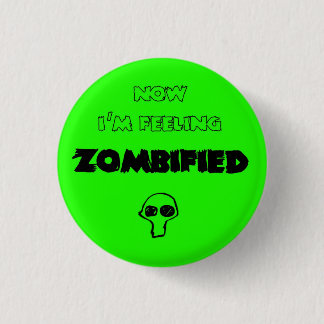 feeling zombified 1 inch round button