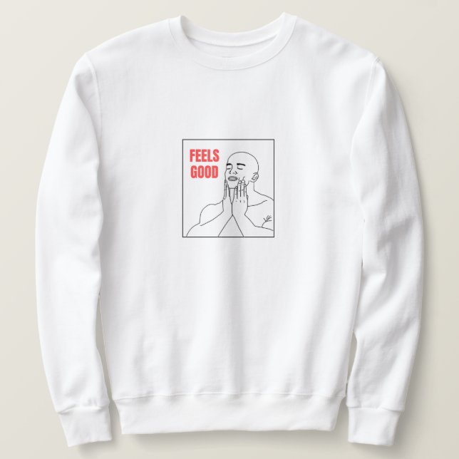 Feels Good Meme Sweatshirt (Design Front)