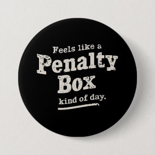 Feels Like a Penalty Box Day Hockey Player  3 Inch Round Button